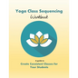 Yoga Class Sequencing Workbook: Create consistent yoga classes for your students - Paperback