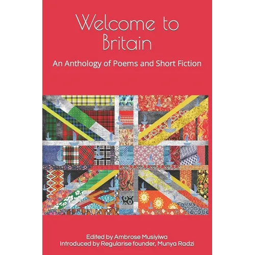Welcome to Britain: An Anthology of Poems and Short Fiction - Paperback