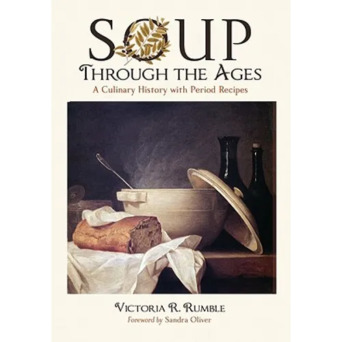 Soup Through the Ages: A Culinary History with Period Recipes - Paperback