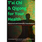 T'ai Chi & Qigong for Your Health: Historical and Scientific Foundations - Paperback