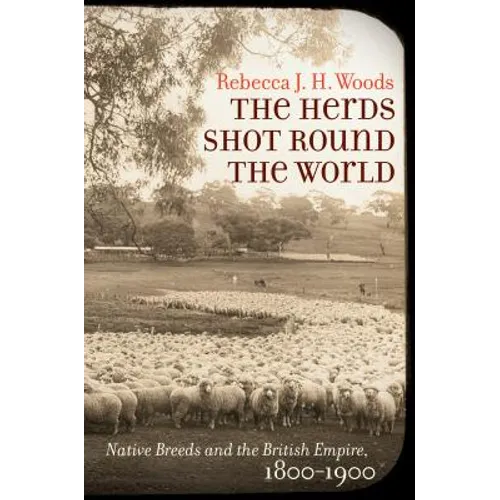 The Herds Shot Round the World: Native Breeds and the British Empire, 1800-1900 - Paperback