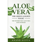 Aloe Vera: The Green Golden Magic: The Wonder that Aloe Vera is in Ayurveda - Paperback