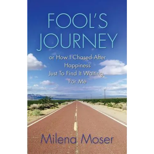 FOOL'S JOURNEY or How I Chased After Happiness Just to Find It Waiting for Me - Paperback