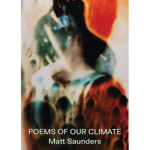 Matt Saunders: Poems of Our Climate - Hardcover