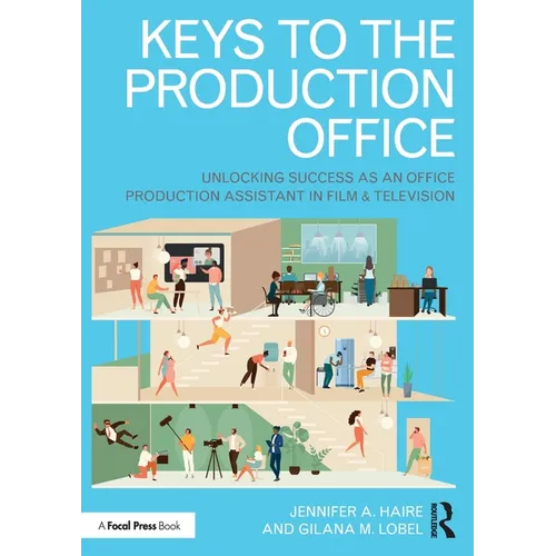 Keys to the Production Office: Unlocking Success as an Office Production Assistant in Film & Television - Paperback