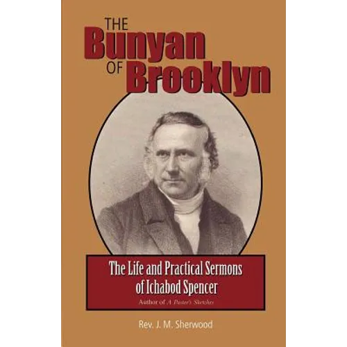 The Bunyan of Brooklyn: The Life and Practical Sermons of Ichabod Spencer - Paperback