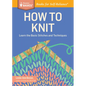 How to Knit: Learn the Basic Stitches and Techniques - Paperback