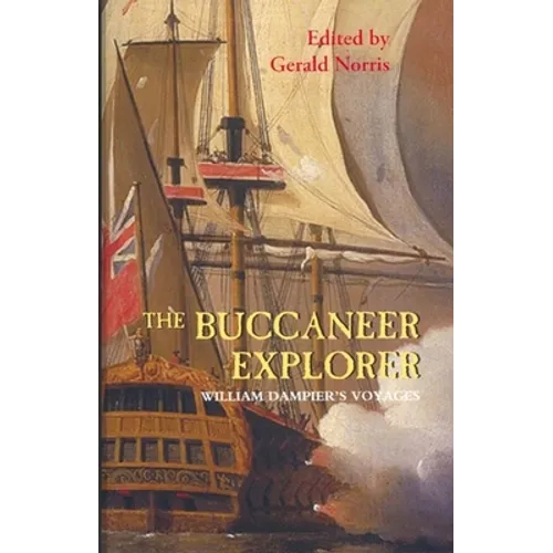 The Buccaneer Explorer: William Dampier's Voyages - Paperback