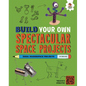 Build Your Own Spectacular Space Projects - Library Binding