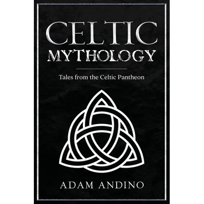 Celtic Mythology: Tales From the Celtic Pantheon - Paperback