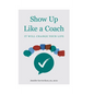 Show Up Like a Coach - Hardcover