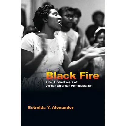 Black Fire: One Hundred Years of African American Pentecostalism - Paperback