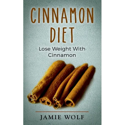 Cinnamon Diet: Lose Weight With Cinnamon - Paperback