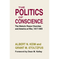 The Politics of Conscience: The Historic Peace Churches and America at War, 1917-1955 - Paperback