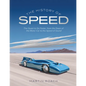 The History of Speed: The Quest to Go Faster, from the Dawn of the Motor Car to the Speed of Sound - Hardcover