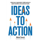 Ideas to Action: Unlock your organization's hidden genius to ignite innovation and accelerate results - Paperback