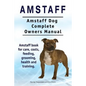 Amstaff. Amstaff Dog Complete Owners Manual. Amstaff book for care, costs, feeding, grooming, health and training. - Paperback