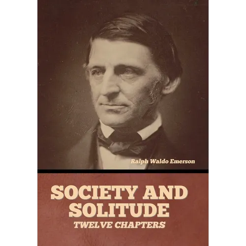 Society and solitude: Twelve chapters - Hardcover