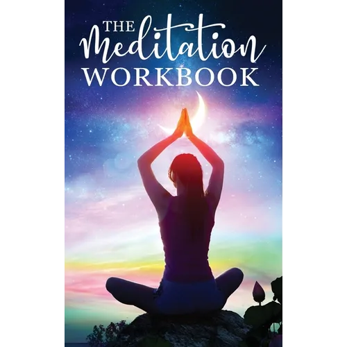 The Meditation Workbook: 160+ Meditation Techniques to Reduce Stress and Expand Your Mind - Hardcover