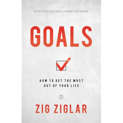 Goals: How to Get the Most Out of Your Life - Hardcover