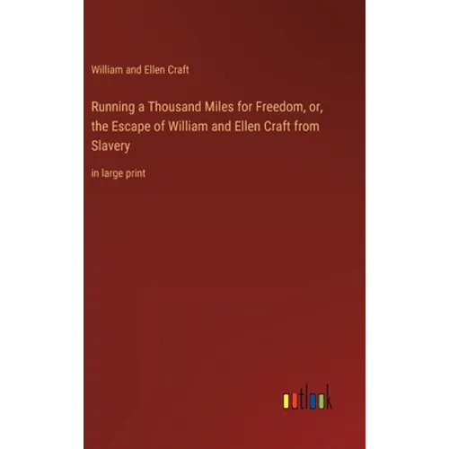 Running a Thousand Miles for Freedom, or, the Escape of William and Ellen Craft from Slavery: in large print - Hardcover