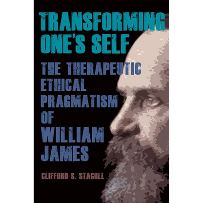 Transforming One's Self: The Therapeutic Ethical Pragmatism of William James - Hardcover