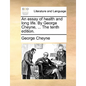 An Essay of Health and Long Life. by George Cheyne, ... the Tenth Edition. - Paperback