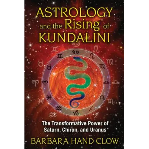 Astrology and the Rising of Kundalini: The Transformative Power of Saturn, Chiron, and Uranus - Paperback