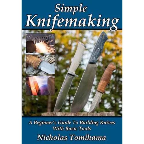 Simple Knifemaking: A Beginner's Guide To Building Knives With Basic Tools - Paperback