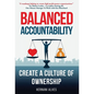 Balanced Accountability: Create a Culture of Ownership - Hardcover