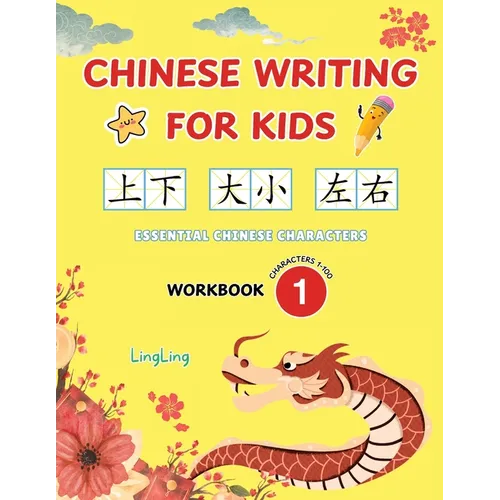 Chinese Writing for Kids: Essential Chinese Characters Workbook 1 (Characters 1-100): Learn and Practice Mandarin Writing for Beginners - Paperback