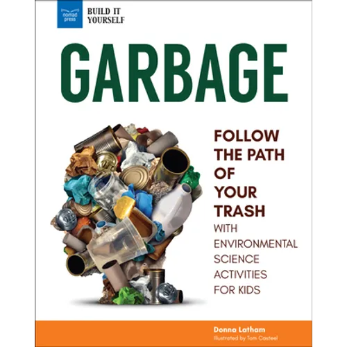 Garbage: Follow the Path of Your Trash with Environmental Science Activities for Kids - Hardcover