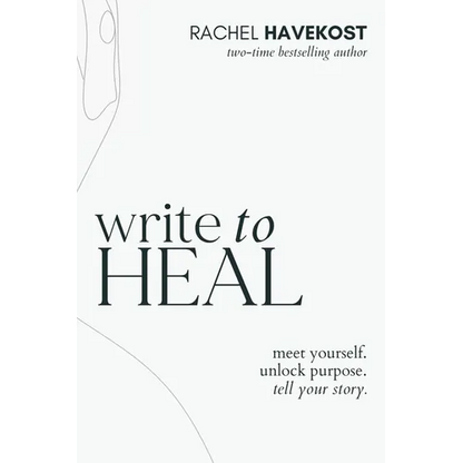 Write to Heal: A 30 Day Workbook for healing the past, unlocking creative purpose and turning wounds into wisdom to tell your story - Paperback