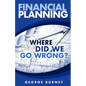 Financial Planning: Where Did We Go Wrong? - Paperback