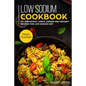 Low Sodium Cookbook: MAIN COURSE - 60+ Breakfast, Lunch, Dinner and Dessert Recipes for Low Sodium Diet - Paperback