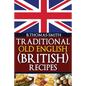 Traditional Old English (British) Recipes - Paperback