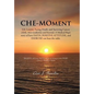 Che-Moment: Life Lessons, Facing Death, and Surviving Cancer (AML M2) Leukemia and Beyond. a Medical Rep's Story of How Faith, Pos - Hardcover