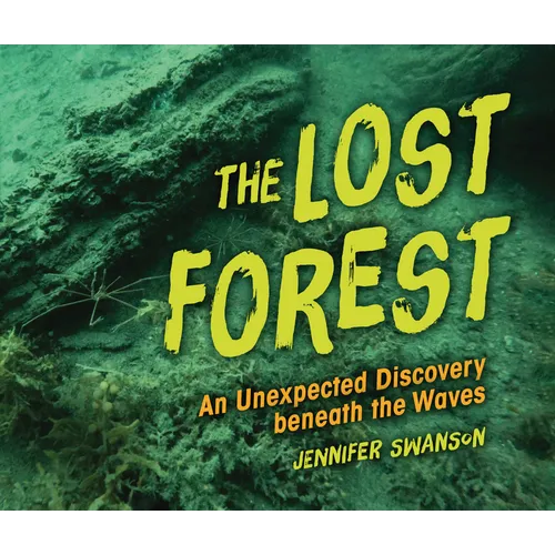 The Lost Forest: An Unexpected Discovery Beneath the Waves - Library Binding