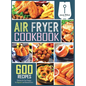 Air Fryer Cookbook: 600 Effortless Air Fryer Recipes for Beginners and Advanced Users - Hardcover