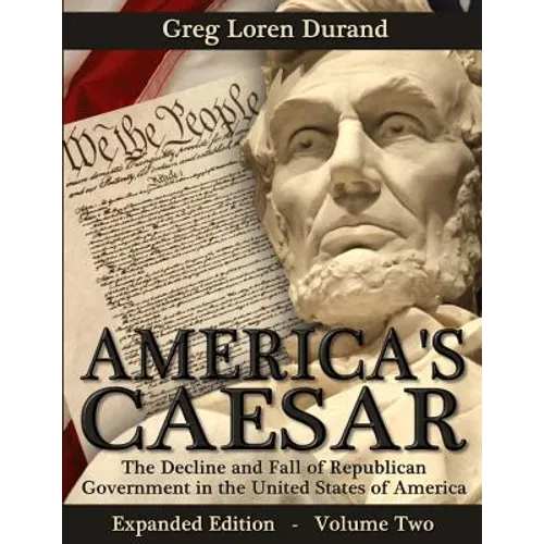 America's Caesar: The Decline and Fall of Republican Government in the United States of America - Paperback