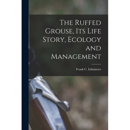 The Ruffed Grouse, its Life Story, Ecology and Management - Paperback