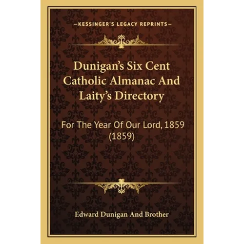 Dunigan's Six Cent Catholic Almanac And Laity's Directory: For The Year Of Our Lord, 1859 (1859) - Paperback