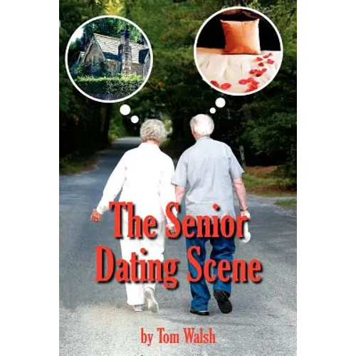 The Senior Dating Scene: A Guide For the Senior Widowed or Divorced Person New to the Dating Scene - Paperback