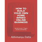 How to Build Your Own Home Based Online Business: Secrets to earn 7 figure income consistently - Paperback