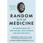 Random Acts of Medicine: The Hidden Forces That Sway Doctors, Impact Patients, and Shape Our Health - Hardcover