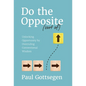 Do The Opposite (sort of): Unlocking Opportunity by Overruling Conventional Wisdom - Hardcover