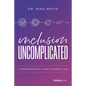 Inclusion Uncomplicated: A Transformative Guide to Simplify Dei - Paperback
