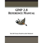 GIMP 2.8 Reference Manual: The GNU Image Manipulation Program - Paperback