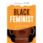 Fascinating Biographies of Black Feminist Heroes: An Overview of Black Feminism and Its Inspiring Thought - Paperback