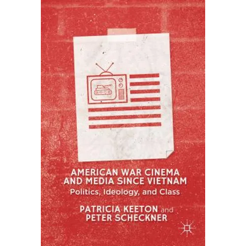 American War Cinema and Media Since Vietnam: Politics, Ideology, and Class - Hardcover